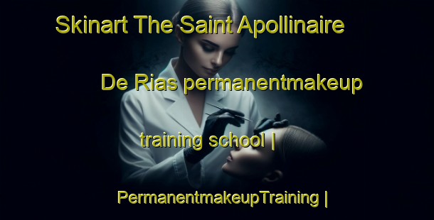 Skinart The Saint Apollinaire De Rias permanentmakeup training school | PermanentmakeupTraining | PermanentmakeupClasses | SkinartTraining-France